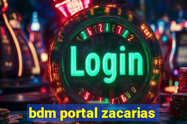 bdm portal zacarias